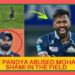 Hardik Pandya abused Mohammed Shami in the field