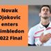 Novak Djokovic enters Wimbledon 2022 Final