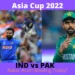 Asia Cup 2022: When and Where to Watch IND vs PAK Asia Cup 2022