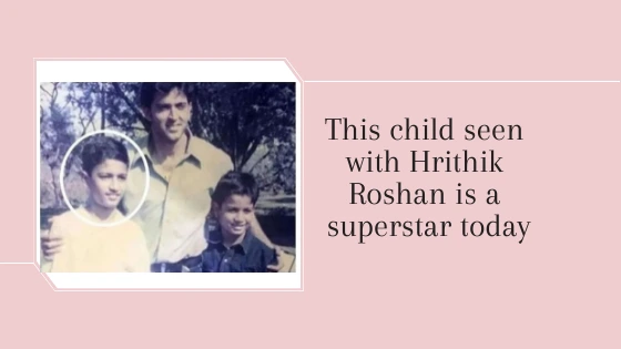 This child seen with Hrithik Roshan is a superstar today
