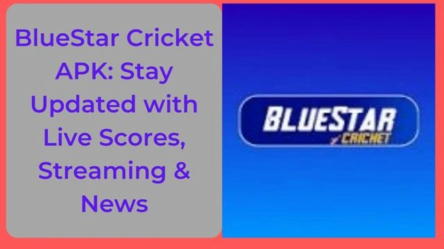 BlueStar Cricket APK: Stay Updated with Live Scores, Streaming & News