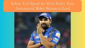 Indian Test Squad for West Indies Tour Announced: Rohit Sharma to Lead
