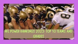 NFL Power Rankings 2023: Top 10 Teams and Grades