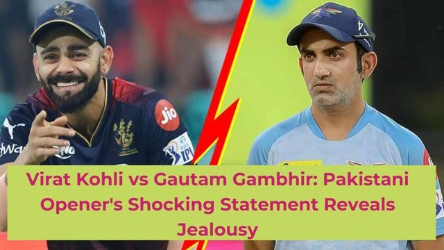 Virat Kohli vs Gautam Gambhir: Pakistani Opener's Shocking Statement Reveals Jealousy