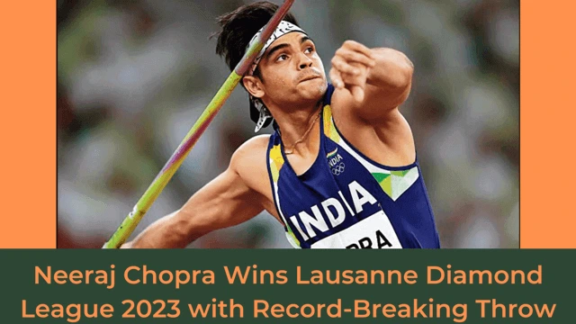 Neeraj Chopra Wins Lausanne Diamond League 2023 with Record-Breaking Throw